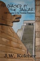 Chased by the Jaguar : Cliff Huggins in the Yucatan Peninsula cover