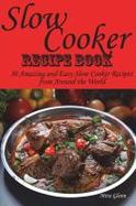 Slow Cooker Recipe Book. 50 Amazing and Easy Slow Cooker Recipes from Around the World cover