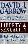 Liberty and Sexuality: The Right to Privacy and the Making of Roe V. Wade cover