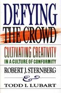 Defying the Crowd: Cultivating Creativity in a Culture of Conformity cover