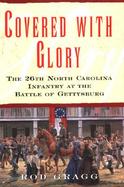 Covered with Glory: The 26th North Carolina Infantry at Gettysburg cover