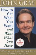 How to Get What You Want and Want What You Have A Practical and Spiritual Guide to Personal Success cover