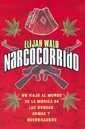 Narcocorrido Spa: Un Viaje Al Mundo de La Musica de Las Drogas, Armas, y Guerilleros cover