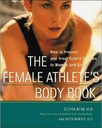 The Female Athlete's Body Book How to Prevent and Treat Sports Injuries in Women and Girls cover