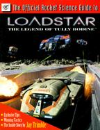 The Official Rocket Science Guide to Loadstar, the Legend of Tully Bodine cover
