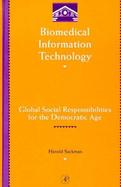 Biomedical Information Technology: Global Social Responsibilities for the Democratic Information Age cover