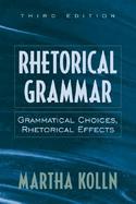 Rhetorical Grammar: Grammatical Choices, Rhetorical Effects cover