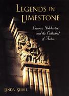 Legends in Limestone Lazarus, Gislebertus, and the Cathedral of Autun cover