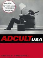 Adcult USA The Triumph of Advertising in American Culture cover