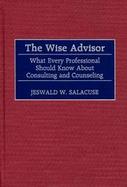 The Wise Advisor: What Every Professional Should Know about Consulting and Counseling cover
