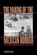 The Making of the Mexican Border The State, Capitalism, and Society in Nuevo Leon, 1848-1910 cover