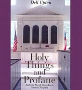 Holy Things and Profane Anglican Parish Churches in Colonial Virginia cover