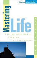 Mastering Life Getting With God's Program for Your Future cover