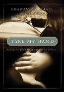 Take My Hand: Guiding Your Child Through Grief cover