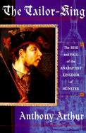 The Tailor King: The Rise and Fall of the Anabaptist Kingdom of Muenster cover