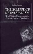 The Eclipse of Keynesianism The Political Economy of the Chicago Counter-Revolution cover