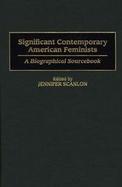 Significant Contemporary American Feminists A Biographical Sourcebook cover