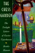 The Chess Garden: Or the Twilight Letters of Gustav Uyterhoeven cover