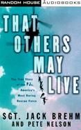 That Others May Live The True Story of a Pj, a Member of America's Most Daring Rescue Force cover