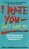 I Hate You-Don't Leave Me Understanding the Borderline Personality cover