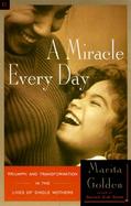 A Miracle Every Day Triumph and Transformation in the Lives of Single Mothers cover