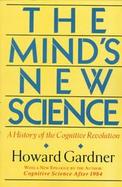 The Mind's New Science A History of the Cognitive Revolution  With a New Epilogue, Cognitive Science After 1984 cover