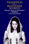 Tradition in a Rootless World Women Turn to Orthodox Judaism cover