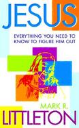Jesus Everything You Need to Know to Figure Him Out cover
