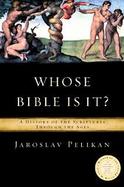Whose Bible Is It? A History Of The Scripture Through The Ages cover