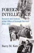 Foreign Intelligence: Research and Analysis in the Office of Strategic Services, 1942-1945 cover
