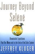 Journey Beyond Selene: Remarkable Expeditions Past Our Moon and to the Ends of the Solar System cover