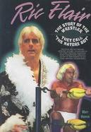 Ric Flair The Story of the Wrestler They Call 