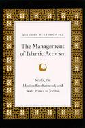 The Management of Islamic Activism Salafis, the Muslim Brotherhood, and State Power in Jordan cover