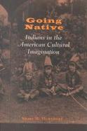 Going Native Indians in the American Cultural Imagination cover