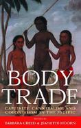 Body Trade: Captivity, Cannibalism, and Colonialism in the Pacific cover