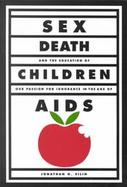 Sex, Death, and the Education of Children Our Passion for Ignorance in the Age of AIDS cover