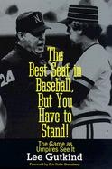 The Best Seat in Baseball, but You Have to Stand! The Game As Umpires See It cover