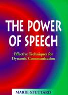 The Power of Speech: Effective Technique's for Dynamic Communication cover