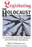 Legislating the Holocaust The Bernard Loesener Memoirs and Supporting Documents cover