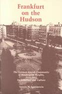 Frankfurt on the Hudson: The German Jewish Community of Washington Heights, 1933-82, Its Structure and Culture cover