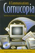 A Communications Cornucopia Markle Foundation Essays on Information Policy cover