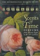 The Scents of Time: Perfume from Ancient Egypt to the 21st Century cover