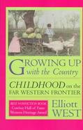 Growing Up With the Country Childhood on the Far Western Frontier cover