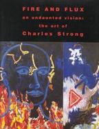 Fire and Flux An Undaunted Vision  The Art of Charles Strong cover