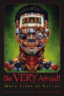 Be Very Afraid More Tales of Horror cover