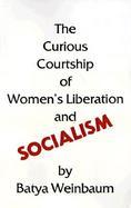Curious Courtship of Women's Liberation and Socialism cover