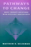 Pathways to Change Brief Therapy Solutions With Difficult Adolescents cover