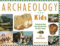 Archaeology for Kids Uncovering the Mysteries of Our Past cover