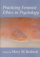 Practicing Feminist Ethics in Psychology cover