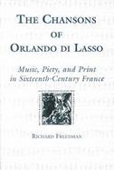 The Chansons of Orlando Di Lasso and Their Protestant Listeners Music, Piety, and Print in Sixteenth-Century France cover